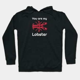 You are my lobster Hoodie